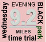 9.2 BLACK park EVENING wednesday  time trial MILES